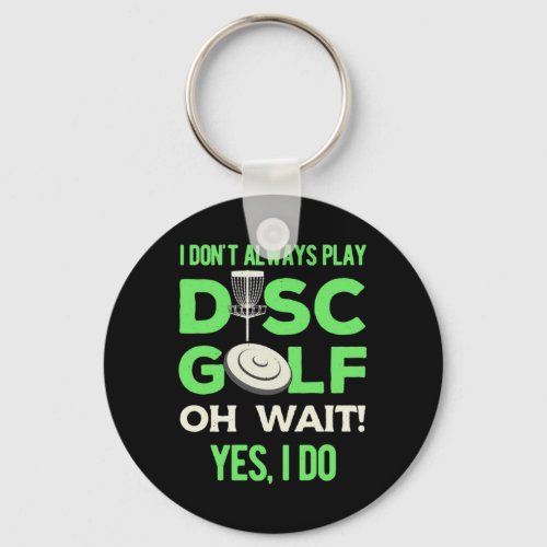 I Do Not Always Play Disc Golf Keychain