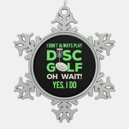 I Do Not Always Play Disc Golf Snowflake Pewter Christmas Ornament
