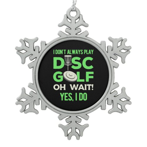 I Do Not Always Play Disc Golf Snowflake Pewter Christmas Ornament