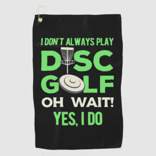 I Do Not Always Play Disc Golf Towel