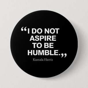 I Do Not Aspire to be Humble Quote Kamala Harris Button