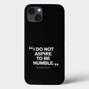 I Do Not Aspire to be Humble Quote Kamala Harris iPhone 13 Case