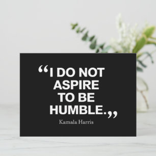 I Do Not Aspire to be Humble Quote Kamala Harris Invitation