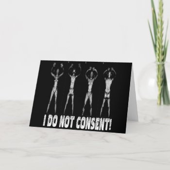 I Do Not Consent Body Scanners Card by aandjdesigns at Zazzle