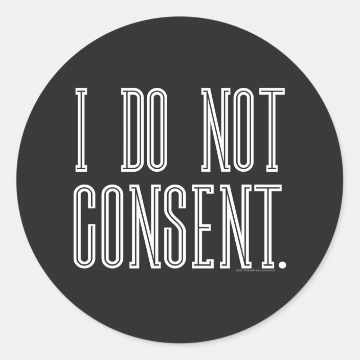 I Do Not Consent Classic Round Sticker | Zazzle.com