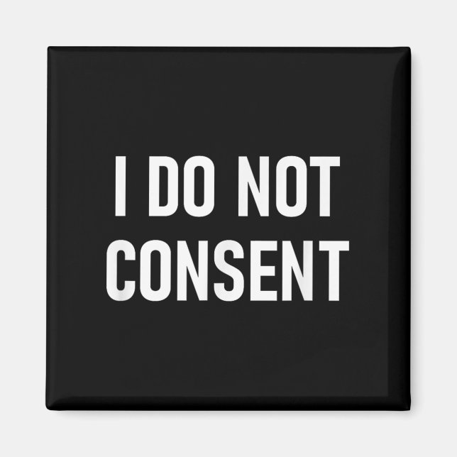 I Do Not Consent, Funny, Sarcastic, Jokes, Family  Magnet (Front)