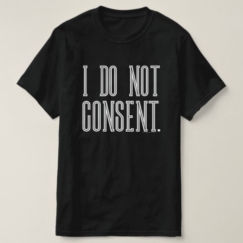 I Do Not Consent T_Shirt