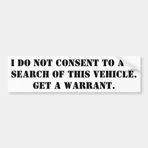 I do not consent to any search of this vehicle bumper sticker