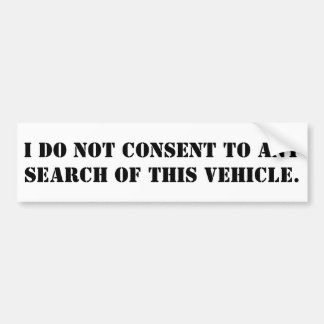 I do not consent to any search of this vehicle bumper sticker