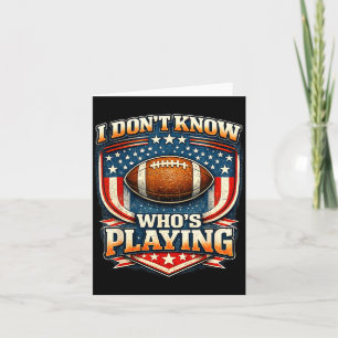 I do not even know who is playing football humor  card