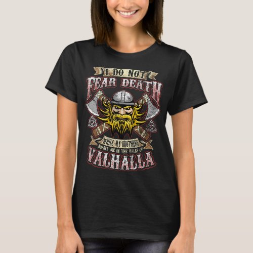 I Do Not Fear Death While My Brothers Await Me In  T_Shirt