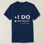 I DO Not guilty funny customizable T-Shirt<br><div class="desc">The White text I DO, Not guilty, mark whichever applies and two white check boxes to the left of texts. Funny one-of-a-kind customizable black or dark color t-shirt for anyone. Just to tease your girl or boyfriend. You can change or delete all the texts and images. Feel free to use...</div>