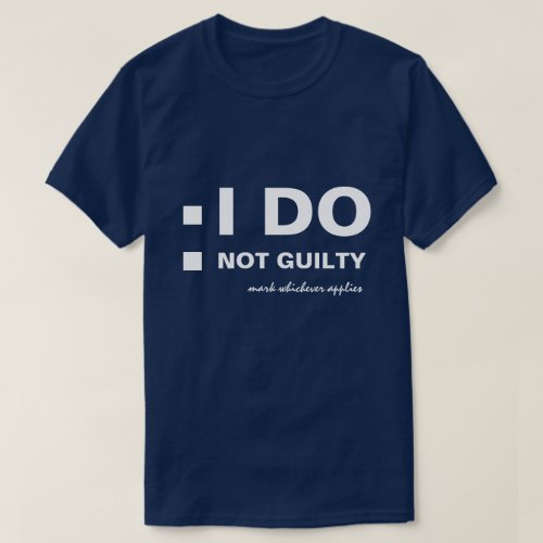 I DO Not guilty funny customizable T_Shirt