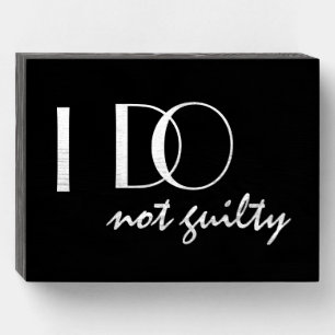 I DO not guilty funny, elegant wedding Wooden Box Sign