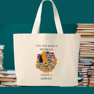 I Do Not Have a Problem, I Have a Library Large Tote Bag