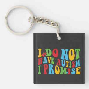 I Do Not Have Autism I Promise, Funny quote Keychain