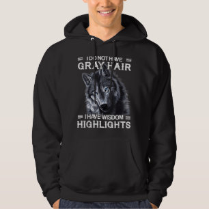 I Do Not Have Gray Hair I Have Wisdom Highlights F Hoodie