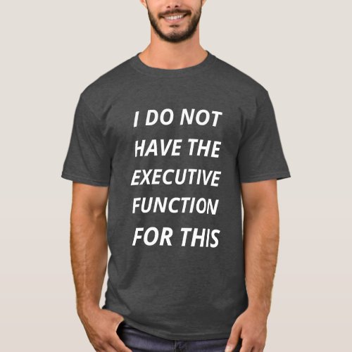 I do not have the executive function for this tee