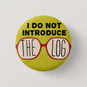 I DO NOT INTRODUCE THE LOG PINBACK BUTTON