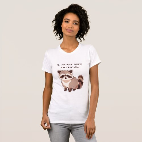I Do Not Know Anything l Cute Raccoon T_Shirt