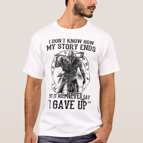 I Do Not Know How My Story Ends But I Will Never S T_Shirt