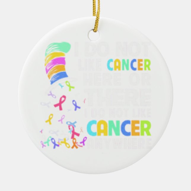 I Do Not Like Cancer Ceramic Ornament (Front)