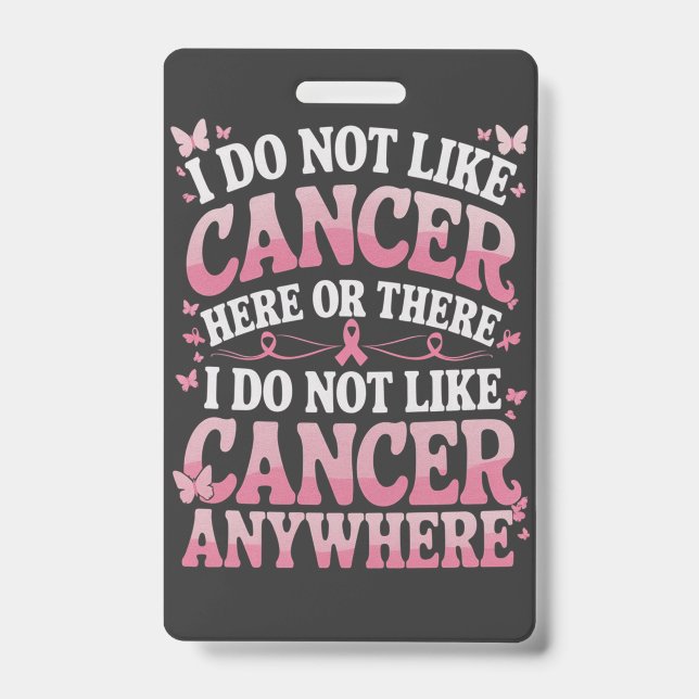 I Do Not Like Cancer Here Or There  Badge (Front)