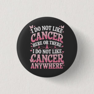 I Do Not Like Cancer Here Or There  Button