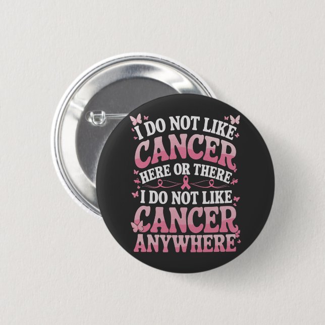 I Do Not Like Cancer Here Or There  Button (Front & Back)