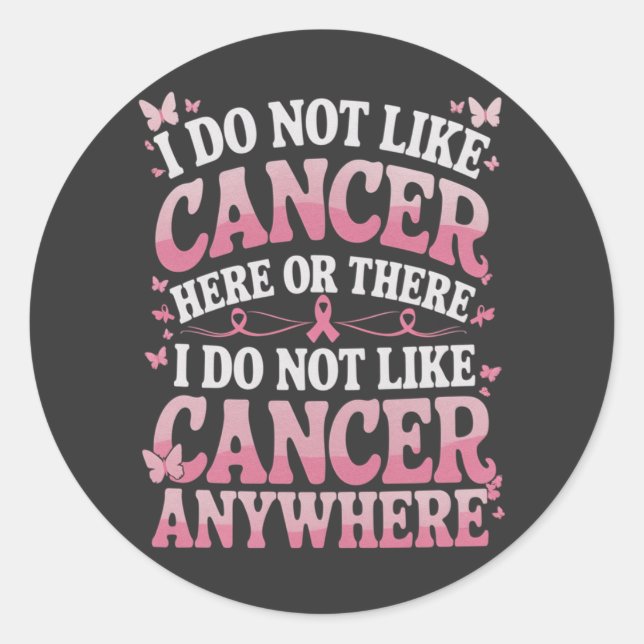 I Do Not Like Cancer Here Or There  Classic Round Sticker (Front)