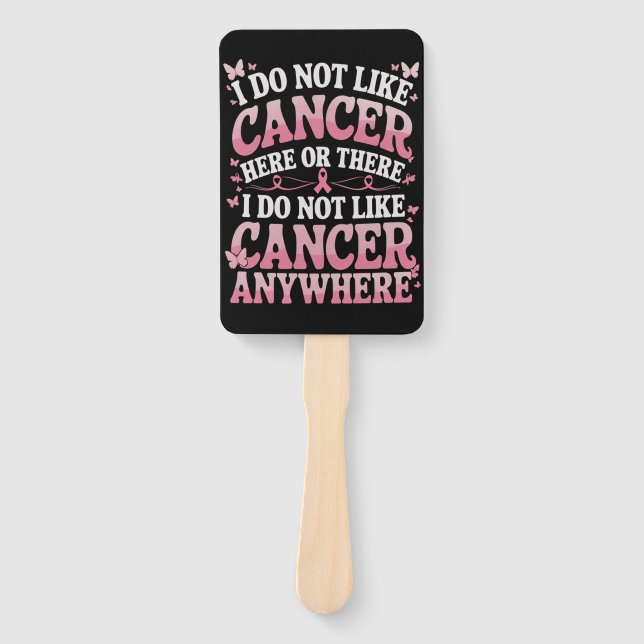 I Do Not Like Cancer Here Or There  Hand Fan (Front)