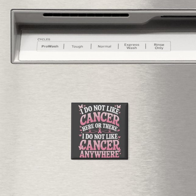 I Do Not Like Cancer Here Or There  Magnet (In Situ (Dishwasher))