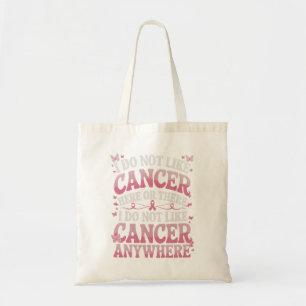 I Do Not Like Cancer Here Or There Tote Bag