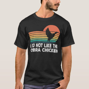 I Do Not Like The Cobra Chicken T-Shirt