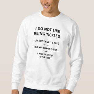 I Do Not Like to be Tickles Sweatshirt