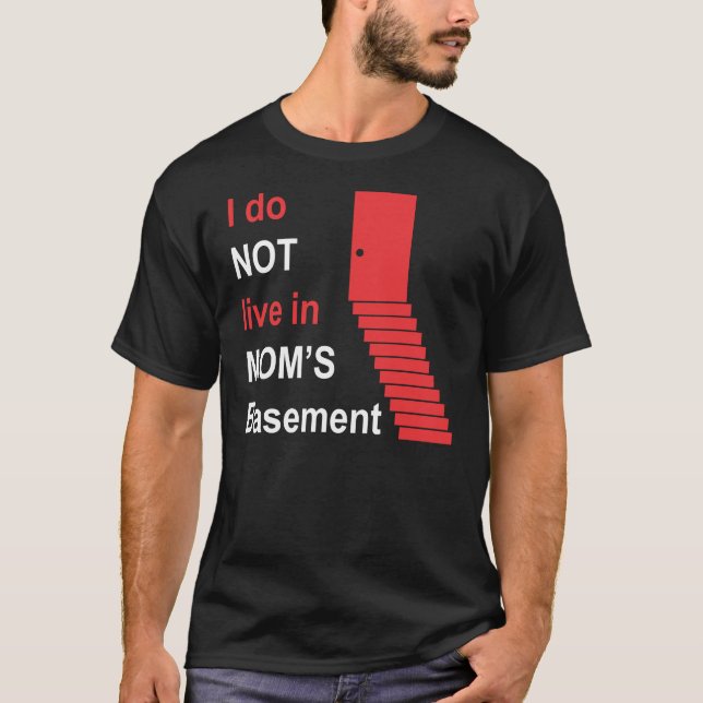 I Do Not Live in My Mom's Basement T-Shirt (Front)