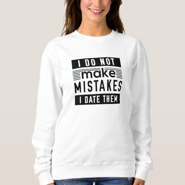 I Do Not Make Mistakes Sweatshirt (Front)