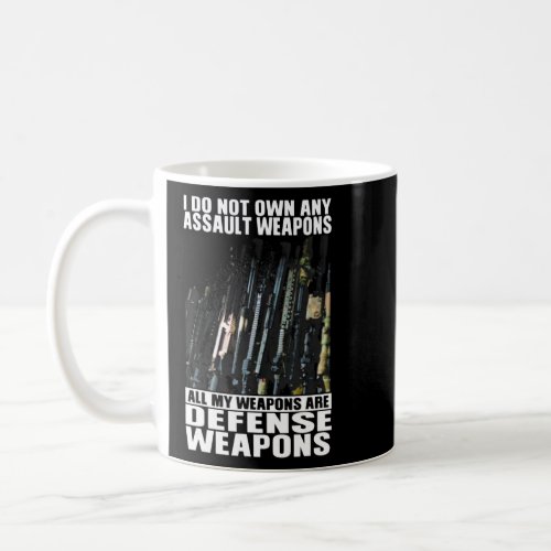 I Do Not Own Any Assault Weapons All My Weapons Ar Coffee Mug