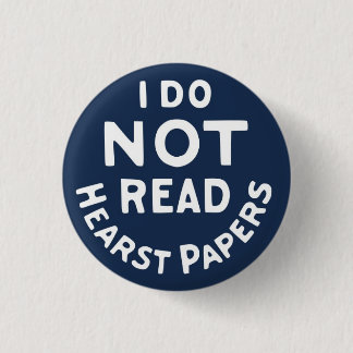 I Do Not Read Hearst Papers Button