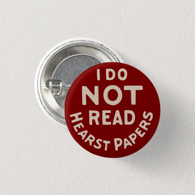 I Do Not Read Hearst Papers (Maroon) Button (Front & Back)