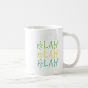 I Do Not Say Blah Blah Shirt  Coffee Mug