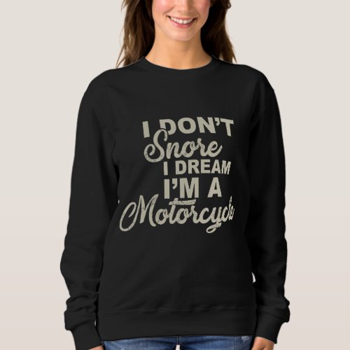 I Do Not Snore I Dream I Am A Motorcycle Motorbike Sweatshirt