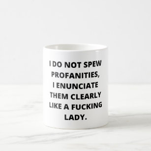 I Do Not Spew Profanities, I Enunciate Them, Funny Coffee Mug