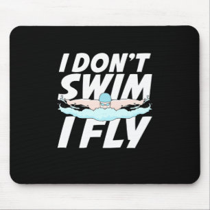 I Do Not Swim I Fly Mouse Pad