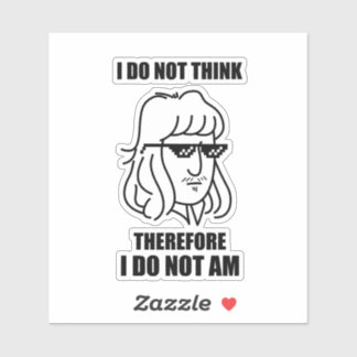I Do Not Think Philosophy Joke Die-Cut Sticker