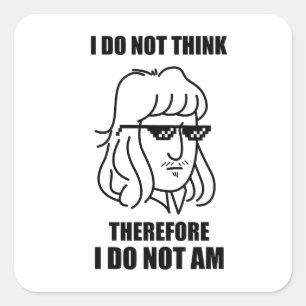 I Do Not Think Philosophy Joke Sticker
