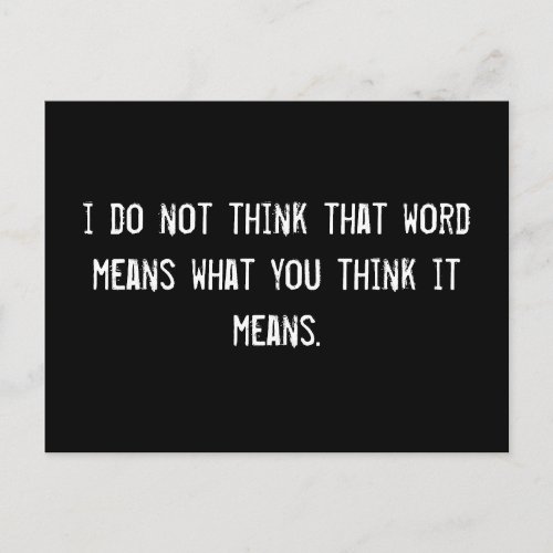 i do not think that word means what you think it m postcard