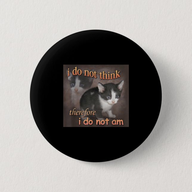 I Do Not Think Therefore I Do Not Am Cat Meme Men  Button (Front)