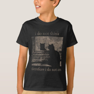 I Do Not Think Therefore I Do Not Am Cat Meme  T-Shirt