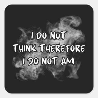 I Do Not Think Therefore I Do Not Am, funny meme Square Sticker